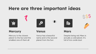 Mercury Venus Mars
Here are three important ideas
Mercury is the closest
planet to the Sun and the
smallest one of them al...