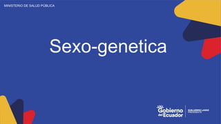 presentación
MINISTERIO DE SALUD PÚBLICA
Sexo-genetica
 