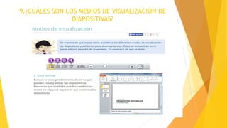 9.¿CUÁLES SON LOS MEDIOS DE VISUALIZACIÓN DE
DIAPOSITIVAS?
 