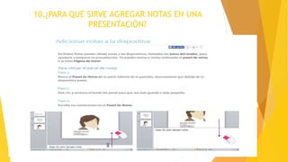 10.¿PARA QUÉ SIRVE AGREGAR NOTAS EN UNA
PRESENTACIÓN?
 