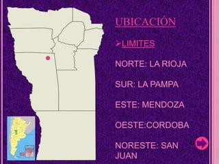 UBICACIÓNLIMITESNORTE: LA RIOJASUR: LA PAMPAESTE: MENDOZAOESTE:CORDOBANORESTE: SAN JUAN
