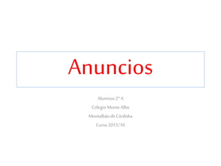Anuncios
Alumnos2º A
Colegio MonteAlbo
MontalbándeCórdoba
Curso2015/16
 