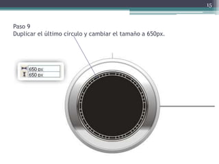 Paso 9
Duplicar el último círculo y cambiar el tamaño a 650px.
15
 