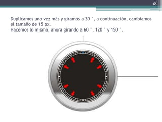Duplicamos una vez más y giramos a 30 °, a continuación, cambiamos
el tamaño de 15 px.
Hacemos lo mismo, ahora girando a 60 °, 120 ° y 150 °.
18
 