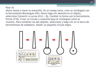 Paso 16
Ahora vamos a hacer la manecilla. En el campo vacío, cree un rectángulo con
la herramienta Rectángulo (F6). Ahora haga clic derecho en el objeto,
seleccione Convertir a curvas (Ctrl + Q). Cambiar la forma con la herramienta
Forma (F10). Crear un círculo y colocarlo bajo el rectángulo como se
muestra. Para combinar los dos objetos, seleccione y haga clic en la barra de
herramientas de soldadura. Añadir un pequeño círculo negro.
26
 