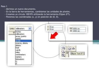 Paso 1
- Abrimos un nuevo documento.
- En la barra de herramientas, cambiamos las unidades de píxeles.
- Creamos un círculo 1001PX utilizando la herramienta Elipse (F7).
- Ponemos las coordenadas (x, y) en posición de (0, 0).
 