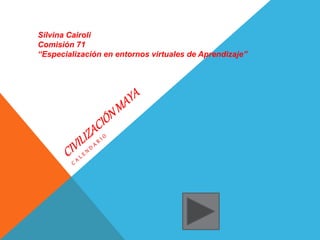 Silvina Cairoli
Comisión 71
“Especialización en entornos virtuales de Aprendizaje”
 