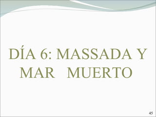 DÍA 6: MASSADA Y MAR  MUERTO  45 