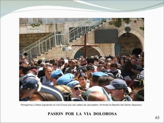 PASION  POR  LA  VIA  DOLOROSA 63 