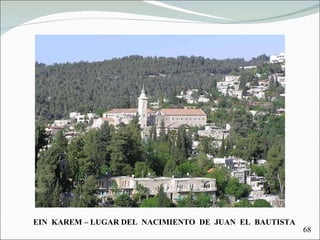 EIN  KAREM – LUGAR DEL  NACIMIENTO  DE  JUAN  EL  BAUTISTA 68 
