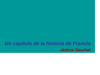 Un capítulo de la historia de Francia   Jérôme Gauchet 