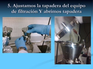 5. Ajustamos la tapadera del equipo de filtración Y abrimos tapadera 