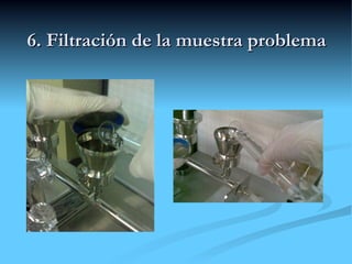 6. Filtración de la muestra problema 