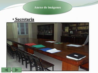 Anexo de imágenes


• Secretaria
 
