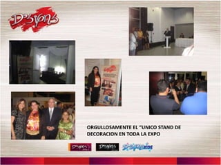 ORGULLOSAMENTE EL “UNICO STAND DE
DECORACION EN TODA LA EXPO
 