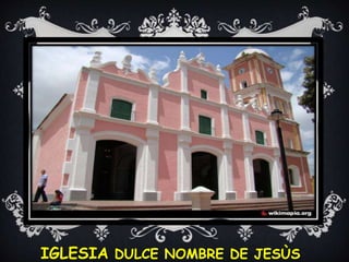 IGLESIA DULCE NOMBRE DE JESÙS
 