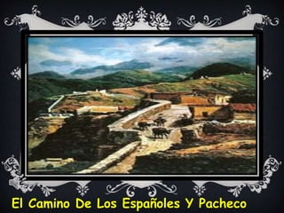 El Camino De Los Españoles Y Pacheco
 