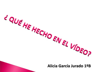 Alicia García Jurado 1ºB
 