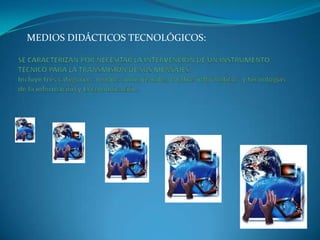 MEDIOS DIDÁCTICOS TECNOLÓGICOS:
 