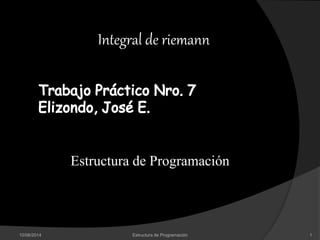 Integral de riemann
Estructura de Programación
10/06/2014 1Estructura de Programación
 