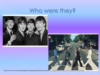 http://www.vix.com/es/btg/curiosidades/6767/las-teorias-conspirativas-mas-locas-sobre-the-beatles
 