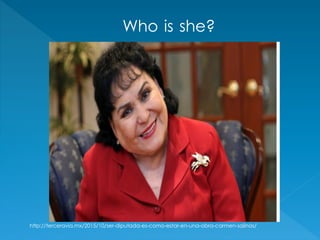 Who is she?
http://terceravia.mx/2015/10/ser-diputada-es-como-estar-en-una-obra-carmen-salinas/
 