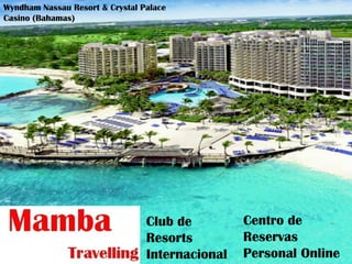 Wyndham Nassau Resort & Crystal Palace
Casino (Bahamas)

Club de
Resorts
Internacional

Centro de
Reservas
Personal Online

 