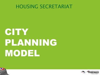 CITY
PLANNING
MODEL
HOUSING SECRETARIAT
 