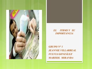 EL ITBMS Y SU
IMPORTANCIA
GRUPO N° 1
JEANNIE VILLARREAL
FULVIA GONZÁLEZ
MARISOL MIRANDA
 