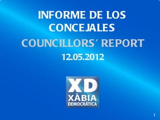 INFORME DE LOS
    CONCEJALES
COUNCILLORS ’ REPORT
      12.05.2012




                       1
 