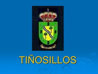 TIÑOSILLOS
 