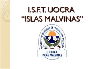 I.S.F.T. UOCRA
“ISLAS MALVINAS”
 