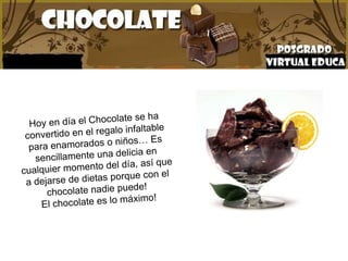 Hoy en día el Chocolate se ha convertido en el regalo infaltable para enamorados o niños … Es sencillamente una delicia en cualquier momento del día, así que a dejarse de dietas porque con el chocolate nadie puede! El chocolate es lo máximo!