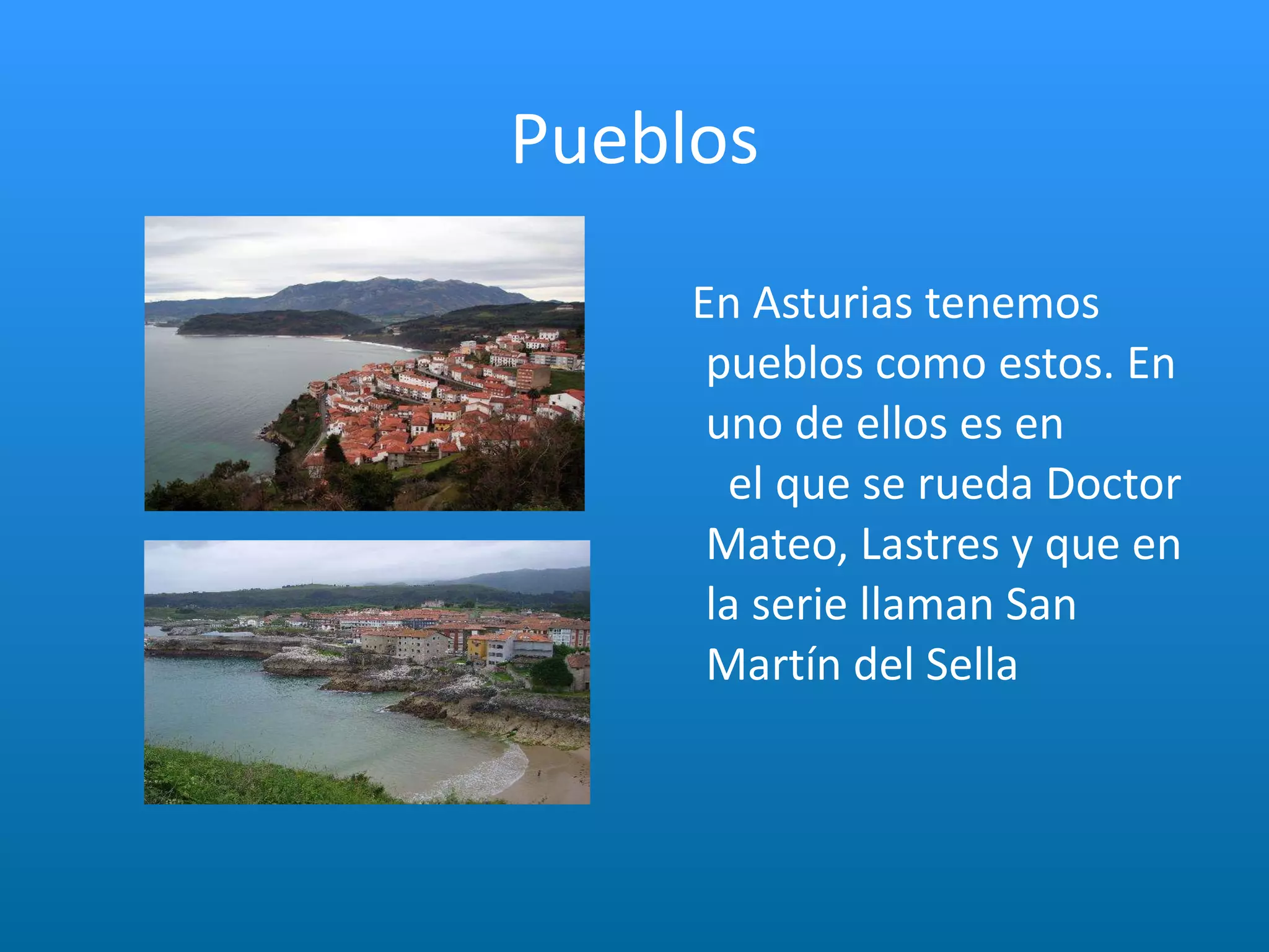 Pueblos En Asturias tenemos pueblos como estos. En uno de ellos es en  el que se rueda Doctor Mateo, Lastres y que en la serie llaman San Martín del Sella 