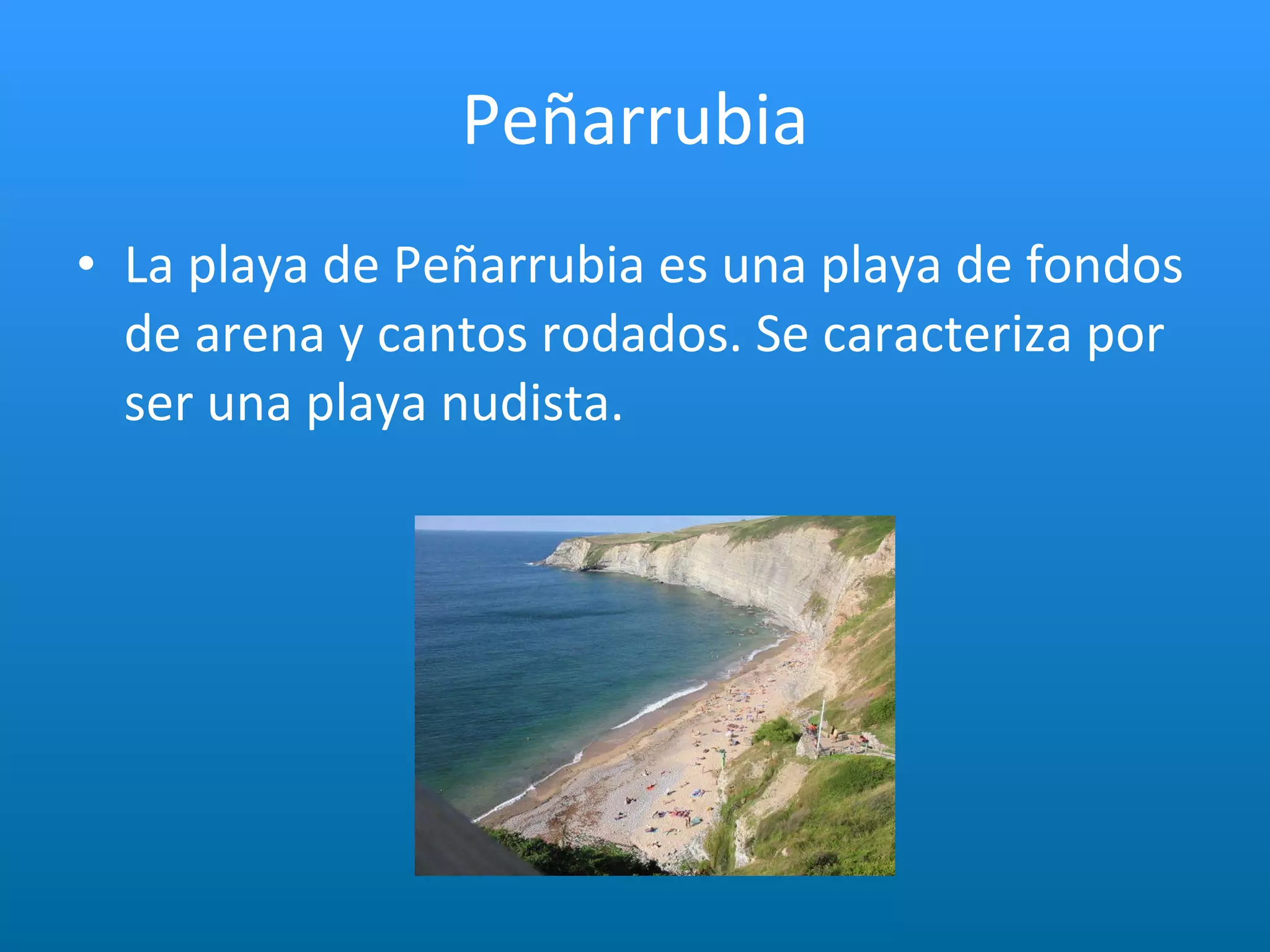 Peñarrubia La playa de Peñarrubia es una playa de fondos de arena y cantos rodados. Se caracteriza por ser una playa nudista. 