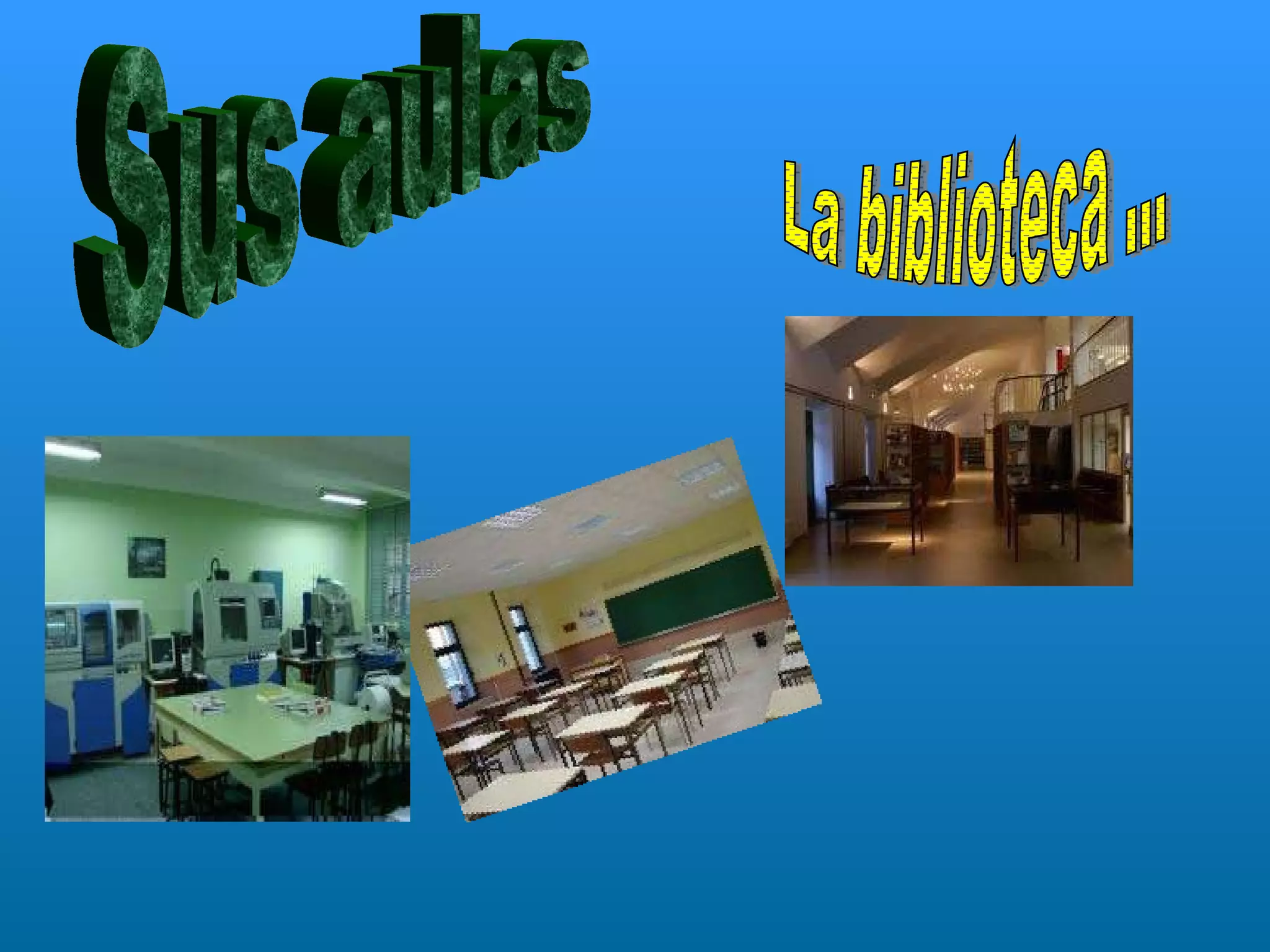 Sus aulas La biblioteca ... 