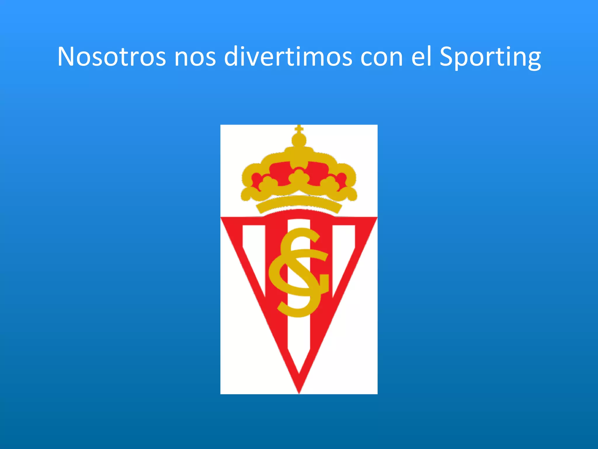 Nosotros nos divertimos con el Sporting 