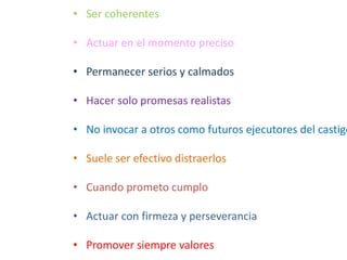 A partir del año: el niño entiende el NO.
1) Debe acompañarse con una cara seria.
2) NO siempre ante lo mismo (no cambia
si hay gente, estoy cansada, hay amigos o la
abuela ).
Los límites se interpretan según
la cara y el gesto.
ACOMPAÑAR CON: el tono, la gravedad, la
firmeza y la actitud.
 