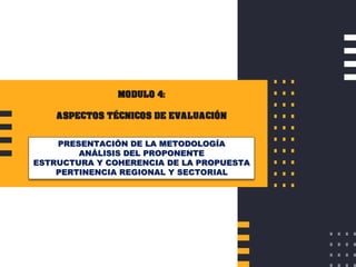 PRESENTACIÓN DE LA METODOLOGÍA
ANÁLISIS DEL PROPONENTE
ESTRUCTURA Y COHERENCIA DE LA PROPUESTA
PERTINENCIA REGIONAL Y SECTORIAL
 