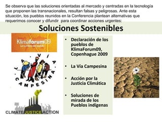Soluciones Sostenibles <ul><li>Declaración de los pueblos de KlimaForum09, Copenhague 2009 </li></ul><ul><li>La Vía Campes...