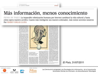 El País, 31/07/2011

Las Ciencias de la Antigüedad y las Tecnologías de la Información y de la Comunicación
                 Antzinateko Zientiak eta Informazio eta Komunikazioaren Teknologiak	
  
 