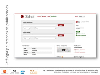 Catálogos y directorios de publicaciones




                                           Las Ciencias de la Antigüedad y las Tecnologías de la Información y de la Comunicación
                                                            Antzinateko Zientiak eta Informazio eta Komunikazioaren Teknologiak	
  
 