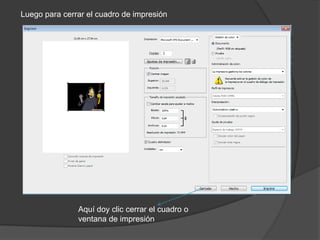 Luego para cerrar el cuadro de impresión




               Aquí doy clic cerrar el cuadro o
               ventana de impresión
 