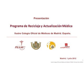 1
Ilustre Colegio Oficial de Médicos de Madrid. PRAMI. Christian Brito 010312
 