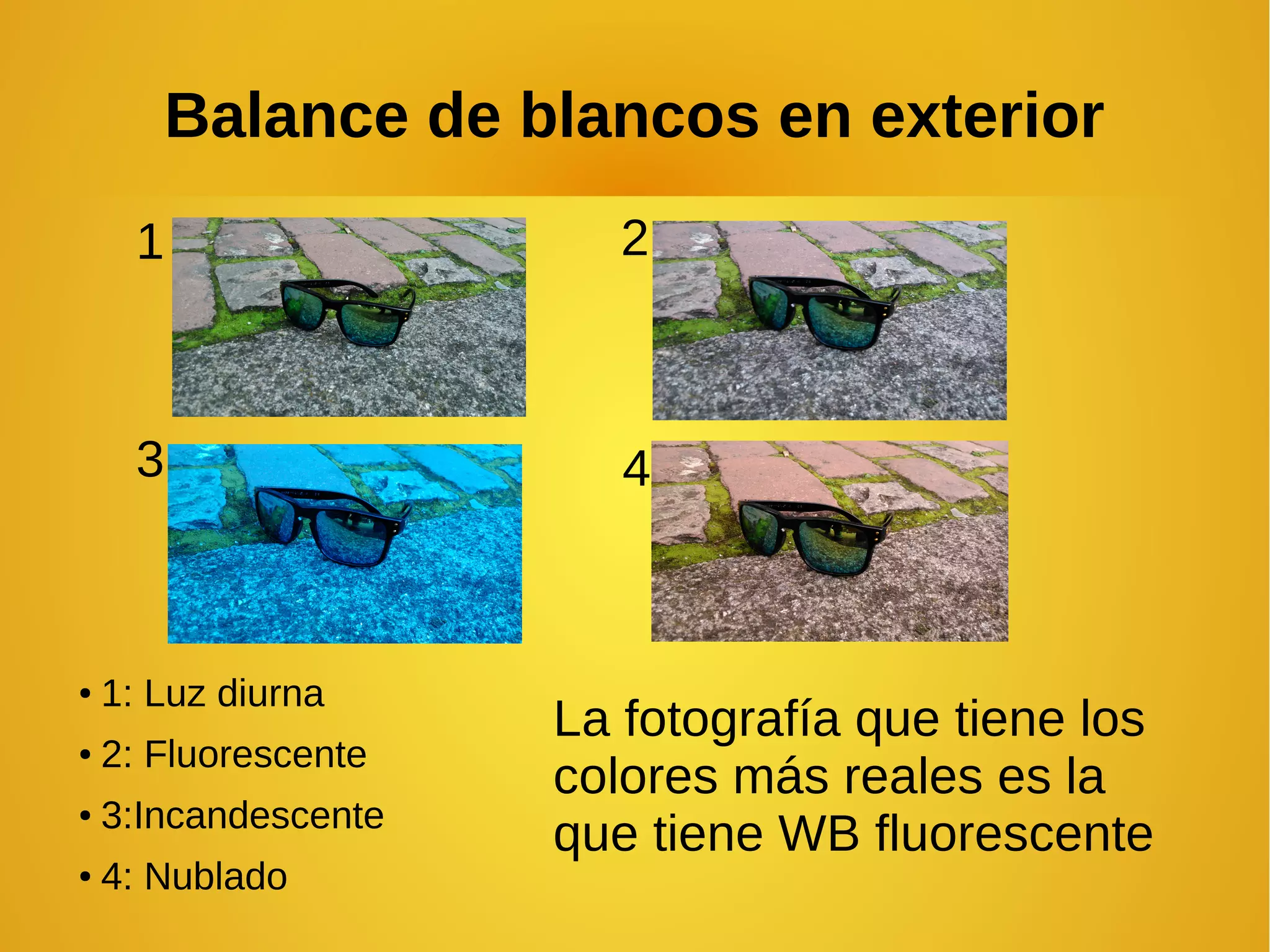 Balance de blancos en exterior 
1 2 
3 4 
● 1: Luz diurna 
● 2: Fluorescente 
● 3:Incandescente 
● 4: Nublado 
La fotografía que tiene los 
colores más reales es la 
que tiene WB fluorescente 
 