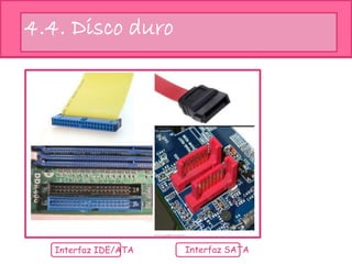 4.4. Disco duro
Interfaz SATAInterfaz IDE/ATA
 