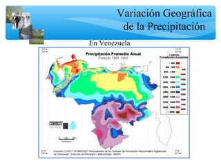 Variación Geográfica
de la Precipitación
En Venezuela
 