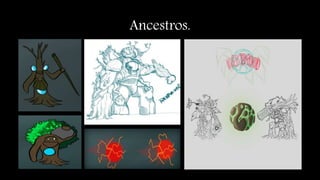Ancestros.
 