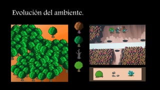 Evolución del ambiente.
 