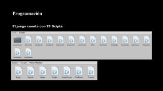 Programación
El juego cuenta con 21 Scipts:
 